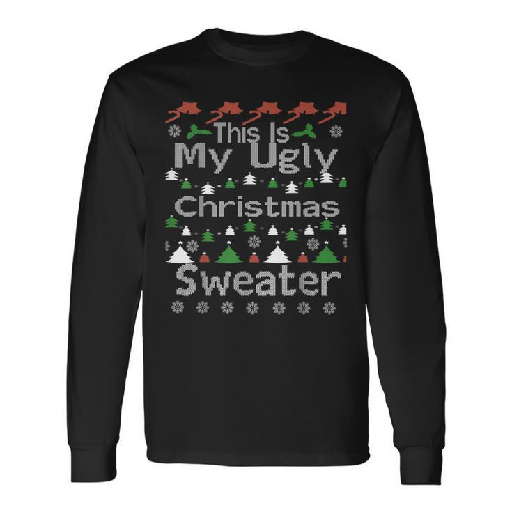 This Is My Ugly Christmas Sweater Xmas Holiday Long Sleeve T-Shirt