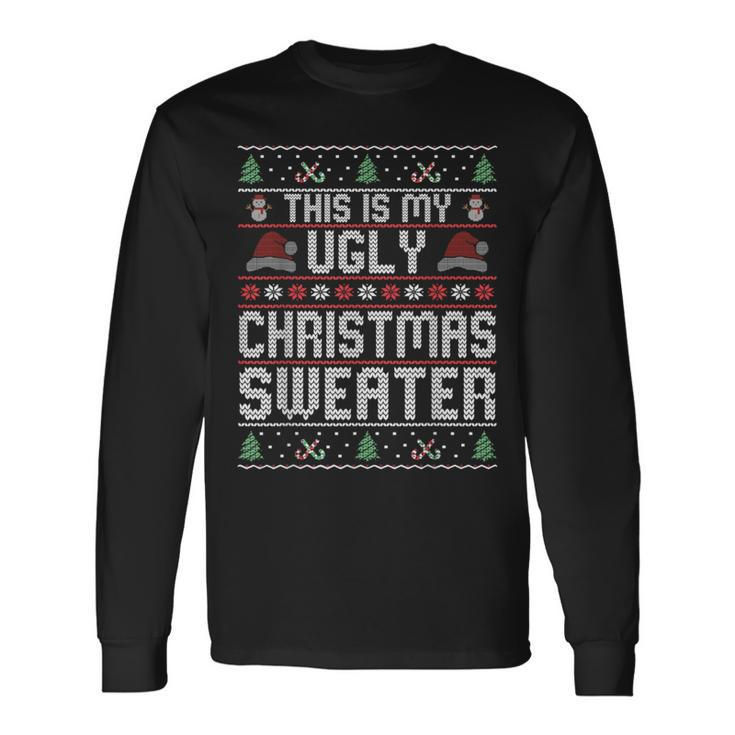 This Is My Ugly Christmas Sweater Long Sleeve T-Shirt