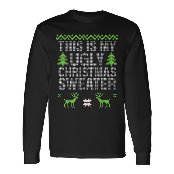 This Is My Ugly Christmas Sweater Style Long Sleeve T-Shirt