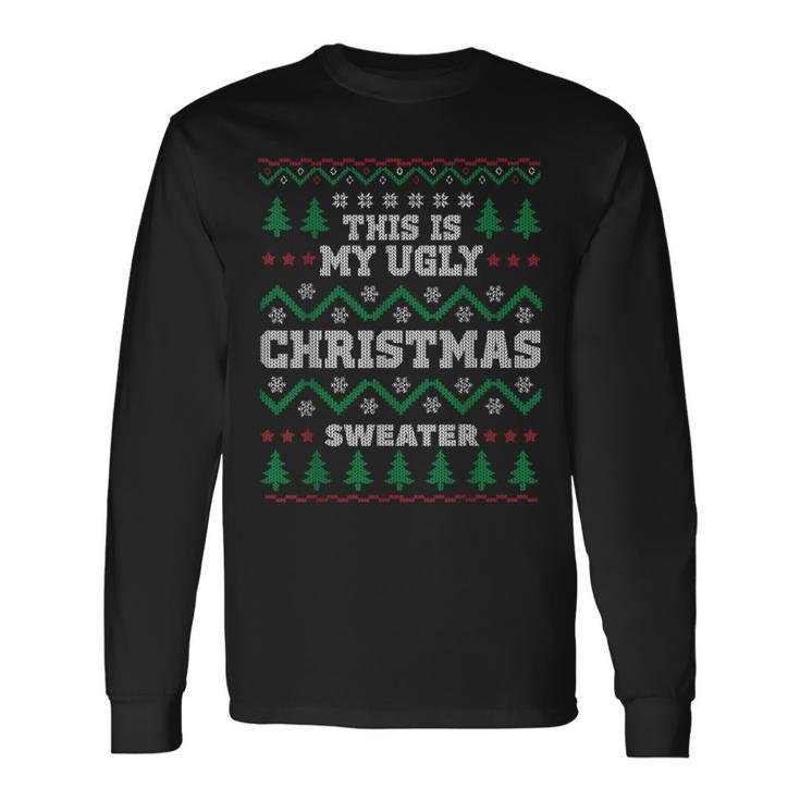 This Is My Ugly Christmas Sweater For X-Mas Parties Long Sleeve T-Shirt
