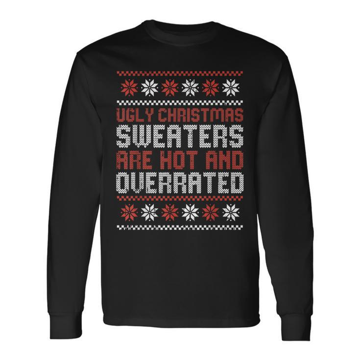 Ugly Christmas Sweaters Are Hot And Overrated X-Mas Long Sleeve T-Shirt