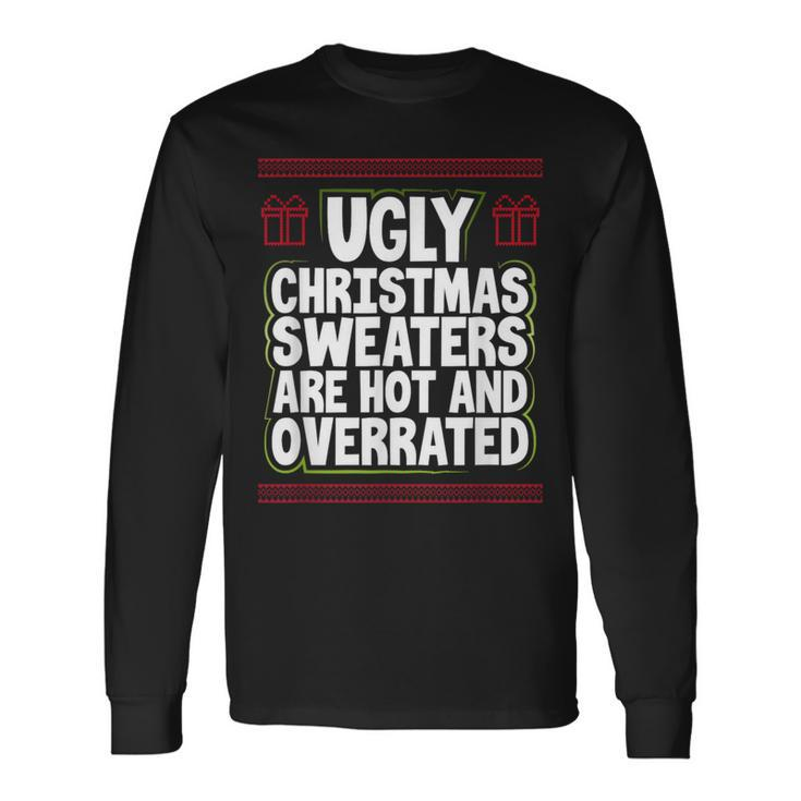 Ugly Christmas Sweaters Are Hot And Overrated Xmas Long Sleeve T-Shirt