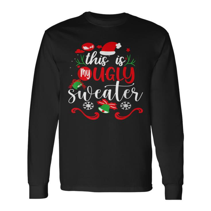 This Is My Ugly Sweater Christmas Xmas Holiday Long Sleeve T-Shirt