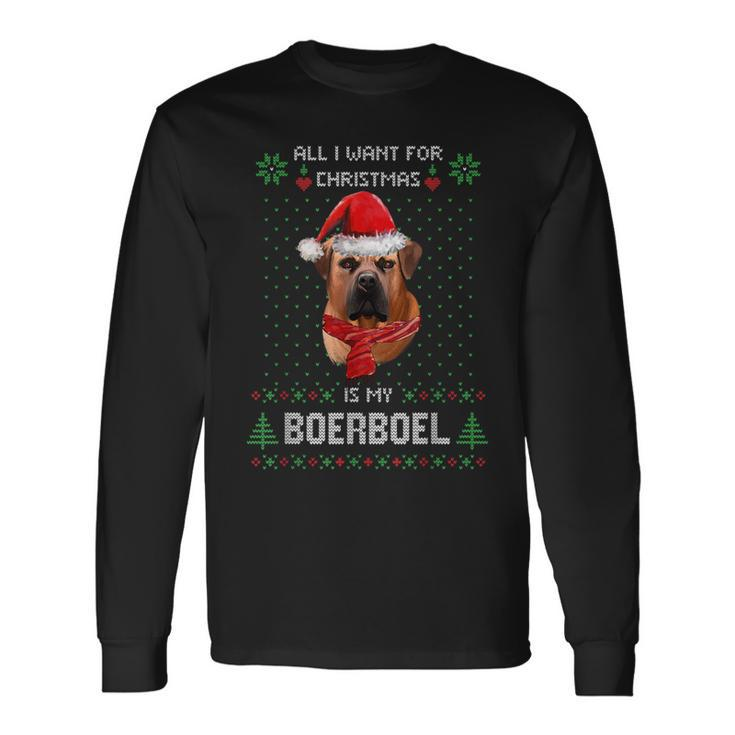 Ugly Sweater All I Want For Christmas Is My Boerboel Xmas Long Sleeve T-Shirt Gifts ideas