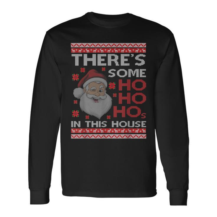Ugly Xmas Sweater Santa There's Some Ho Ho Hos In This House Long Sleeve
