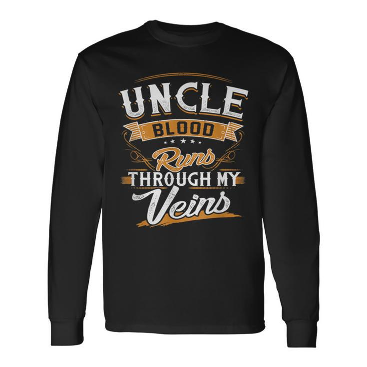 Uncle Blood Runs Through My Veins Best Family Long Sleeve T-Shirt Gifts ideas