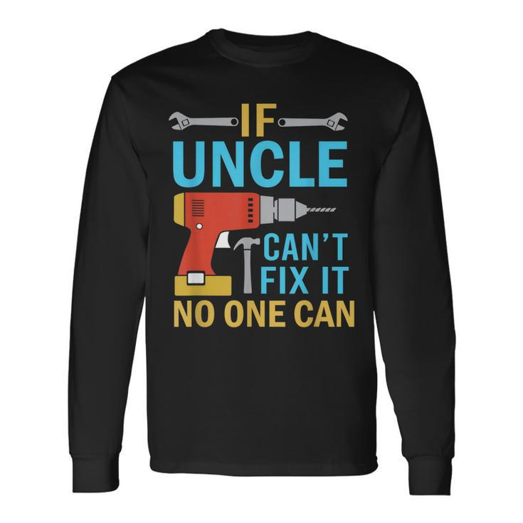 If Uncle Cant Fix It No One Can Fathers Day Uncle Long Sleeve T-Shirt T-Shirt