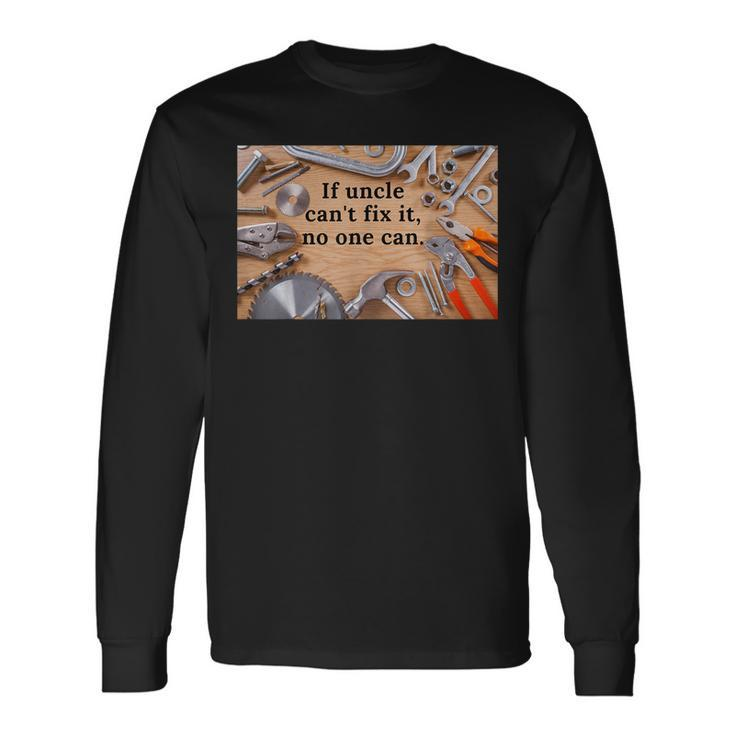 If Uncle CanT Fix It No One Can Long Sleeve T-Shirt T-Shirt