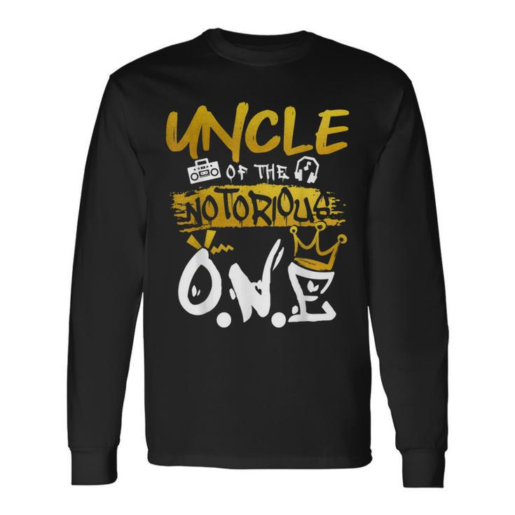 Uncle Of The Notorious One Old School Hip Hop 1St Birthday Long Sleeve T-Shirt