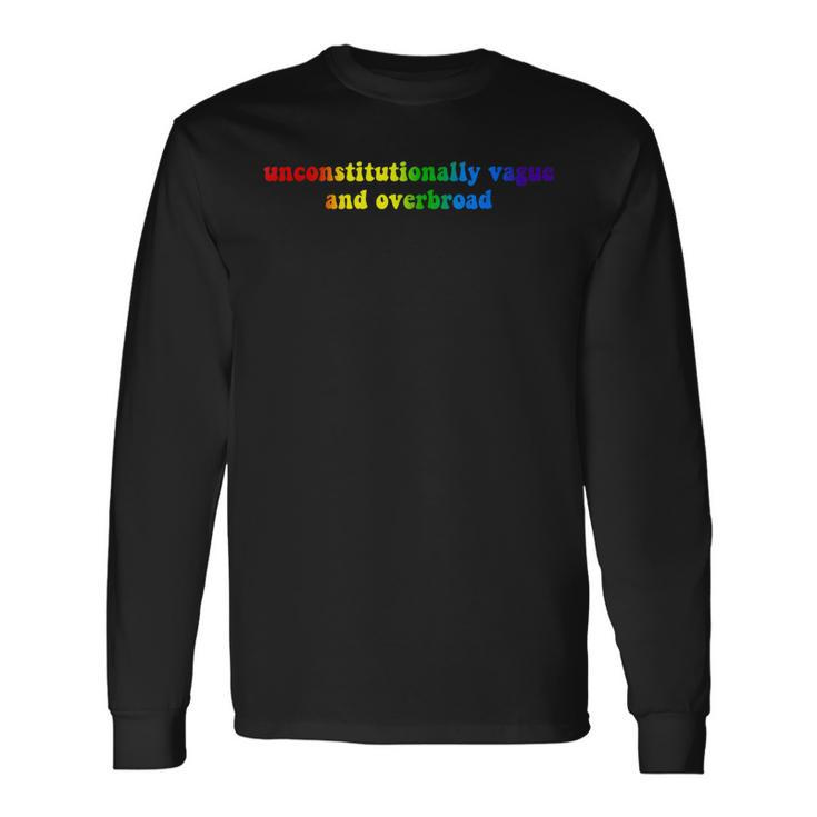 Unconstitutionally Vague And Overbroad Lgbt Apparel Long Sleeve T-Shirt