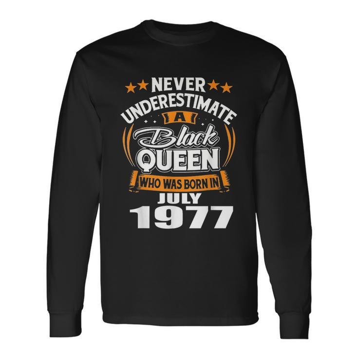 Never Underestimate A Black Queen Born In July 1977 Black Queen Long Sleeve T-Shirt T-Shirt