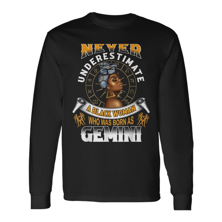 Never Underestimate A Black Woman Who Was Born As Gemini Gemini Long Sleeve T-Shirt T-Shirt