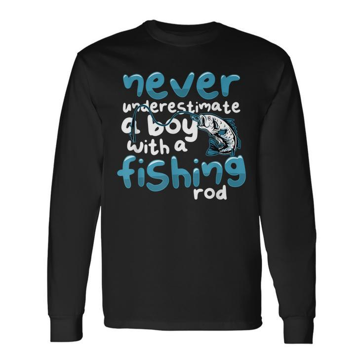 Never Underestimate A Boy With A Fishing Rod Angling Fishing Rod Long Sleeve T-Shirt T-Shirt