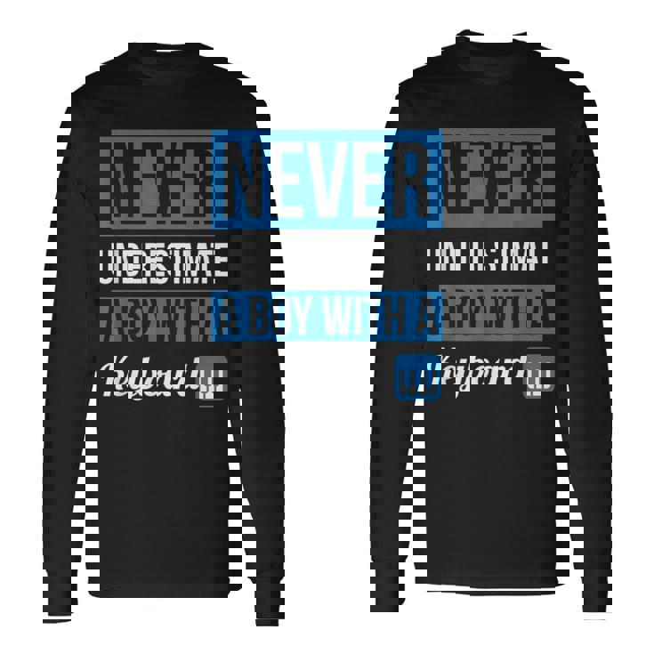 Never Underestimate A Boy With A Keyboard T Boys Long Sleeve T-Shirt