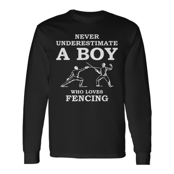 Never Underestimate A Boy Who Loves Fencing Long Sleeve T-Shirt