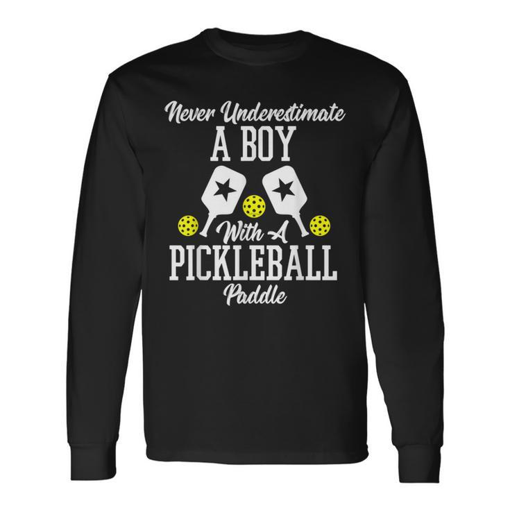 Never Underestimate A Boy With A Pickleball Paddle Long Sleeve T-Shirt