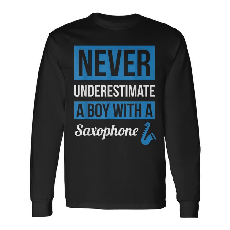 Never Underestimate A Boy With A Saxophone Long Sleeve T-Shirt