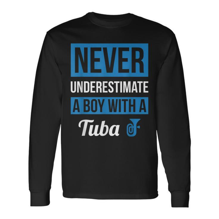 Never Underestimate A Boy With A Tuba Long Sleeve T-Shirt