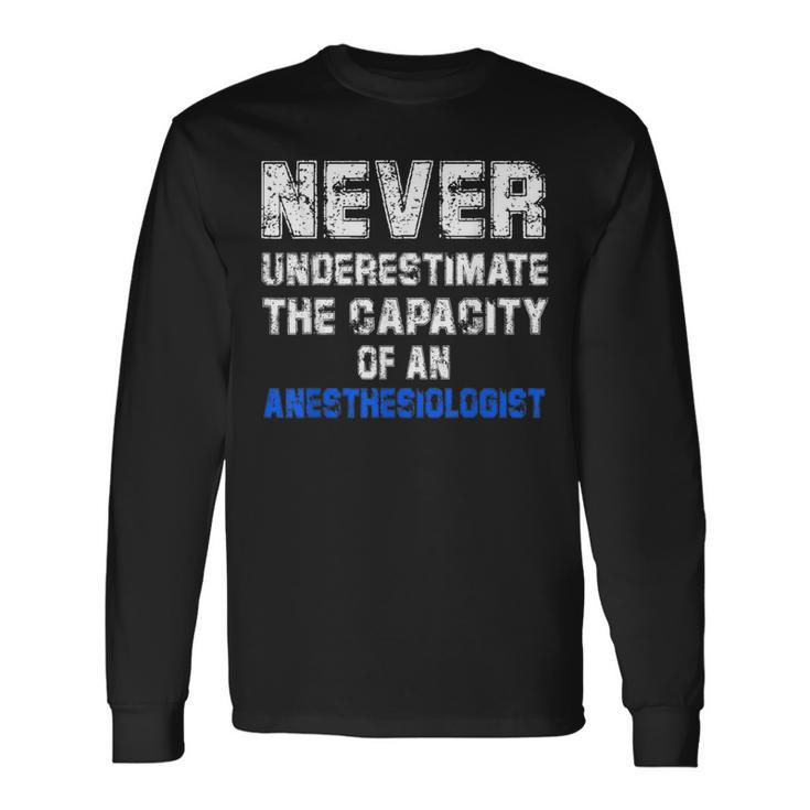 Never Underestimate The Capacity Of An Anesthesiologist Long Sleeve T-Shirt