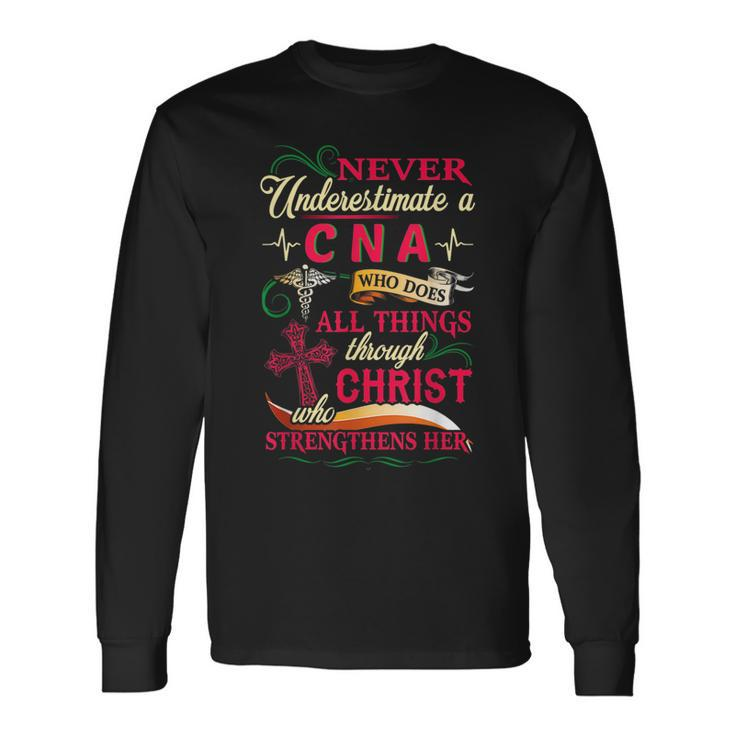 Never Underestimate A Cna Who Does All Things Long Sleeve T-Shirt