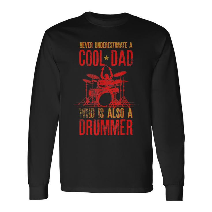 Never Underestimate A Cool Dad Who Is Also A Drummer Long Sleeve T-Shirt Gifts ideas