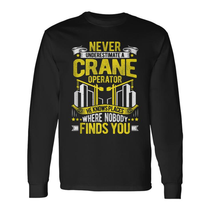 Never Underestimate A Crane Operator Long Sleeve T-Shirt