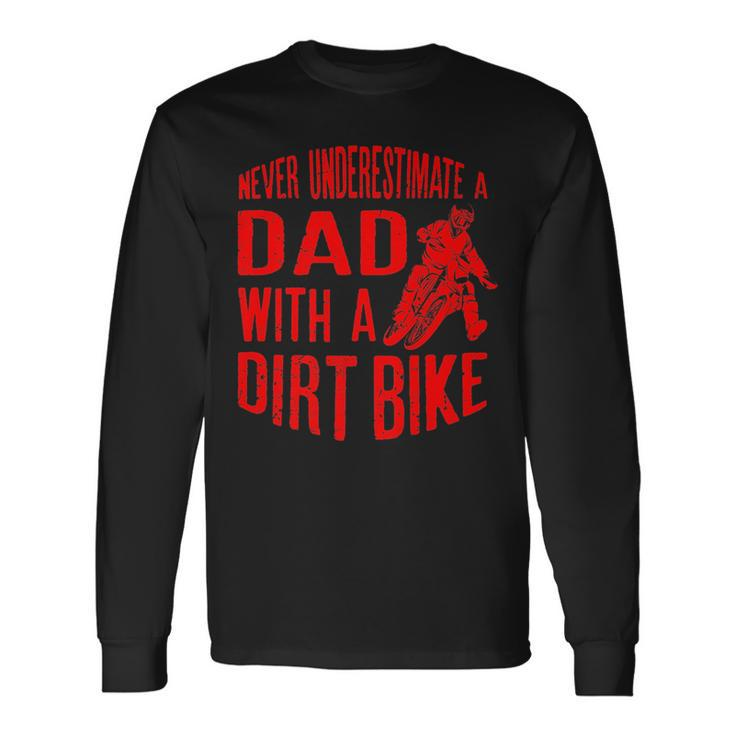 Never Underestimate A Dad With A Dirt Bike  Long Sleeve T-Shirt