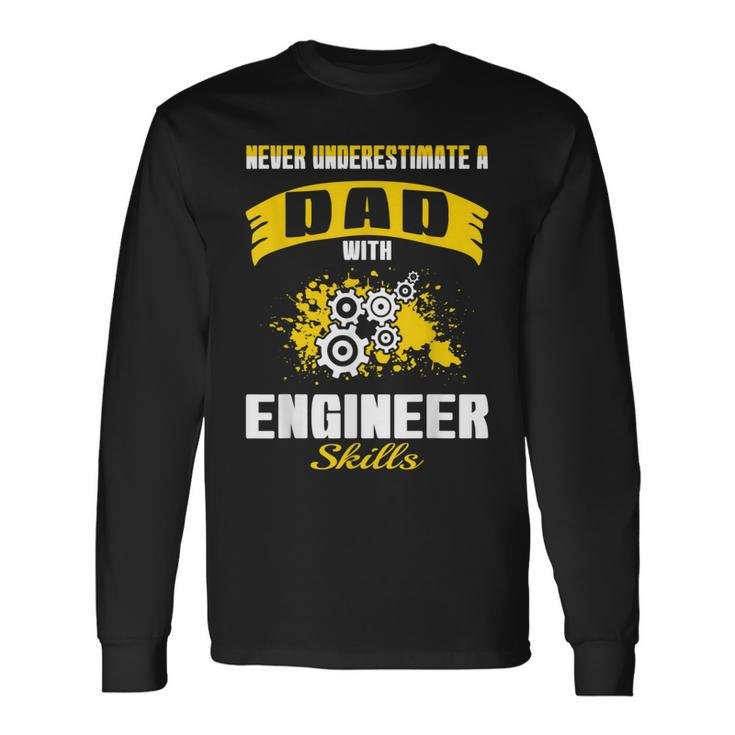 Never Underestimate Dad With Engineer Skills Long Sleeve T-Shirt Gifts ideas