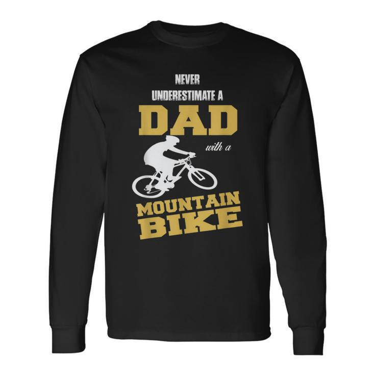 Never Underestimate A Dad With A Mountain BikeLong Sleeve T-Shirt Gifts ideas