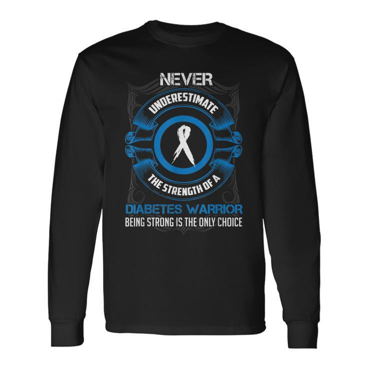 Never Underestimate Diabetes Warrior Strong Awareness Long Sleeve T-Shirt