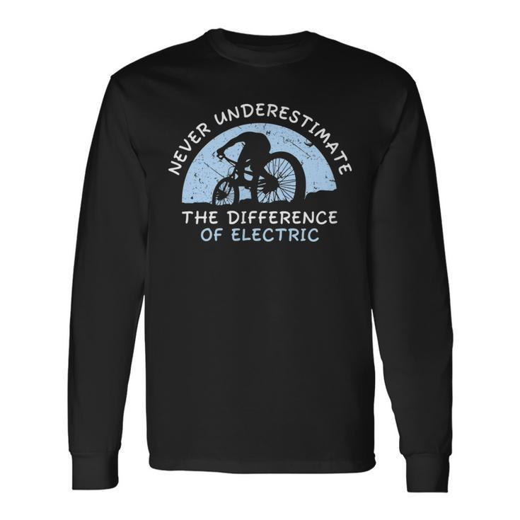 Never Underestimate Difference Of Ebike Electric Bicycle Long Sleeve T-Shirt