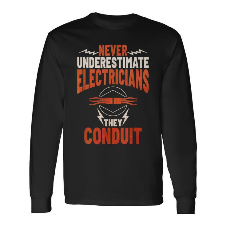 Never Underestimate Electricians The Conduit Long Sleeve T-Shirt