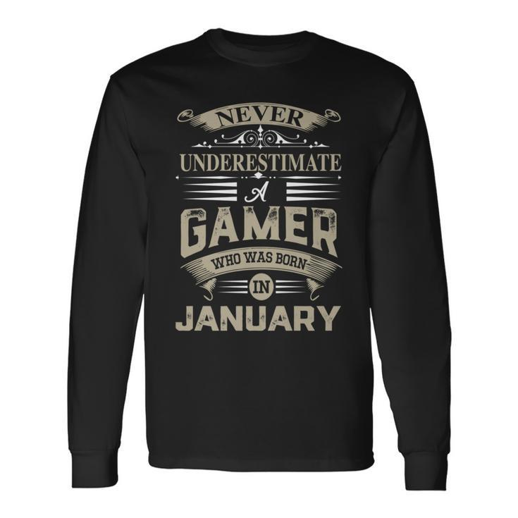 Never Underestimate A Gamer Who Was Born In January Long Sleeve T-Shirt