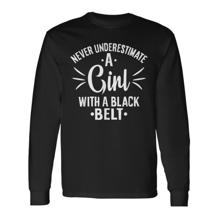 Never Underestimate Girl With A Black Belt Karate Karate Long Sleeve T-Shirt T-Shirt