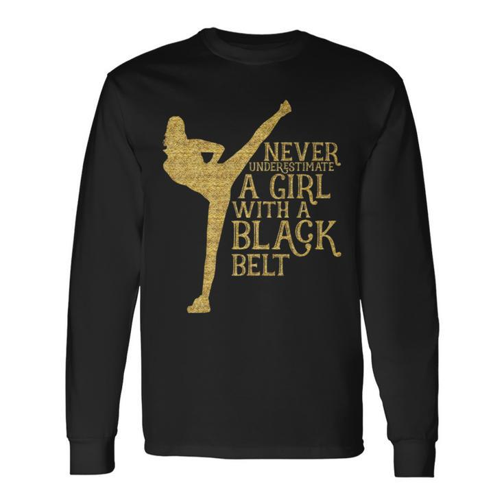 Never Underestimate A Girl With A Black Belt Long Sleeve T-Shirt T-Shirt