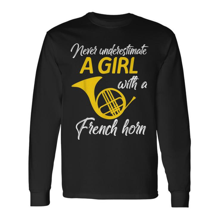Never Underestimate A Girl With A French Horn Long Sleeve T-Shirt