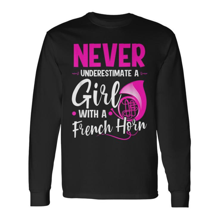 Never Underestimate A Girl With A French Horn Long Sleeve T-Shirt
