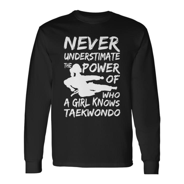 Never Underestimate A Girl Who Knows Taekwondo Long Sleeve T-Shirt Gifts ideas