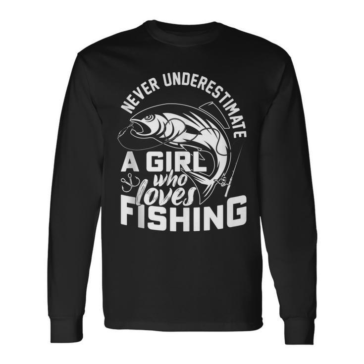 Never Underestimate A Girl Who Loves Fishing Fisherman Long Sleeve T-Shirt
