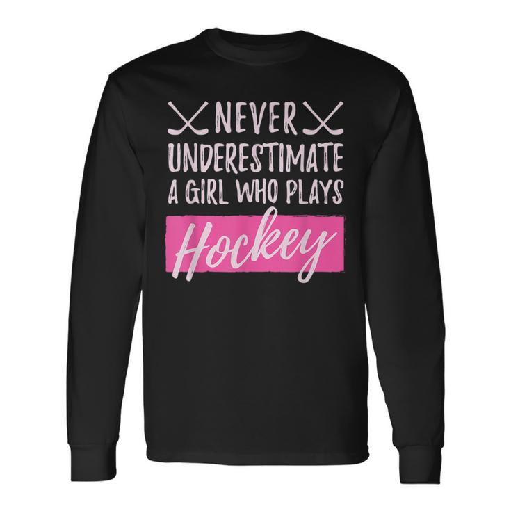 Never Underestimate A Girl Who Plays Icehockey Girl Hockey Hockey Long Sleeve T-Shirt T-Shirt