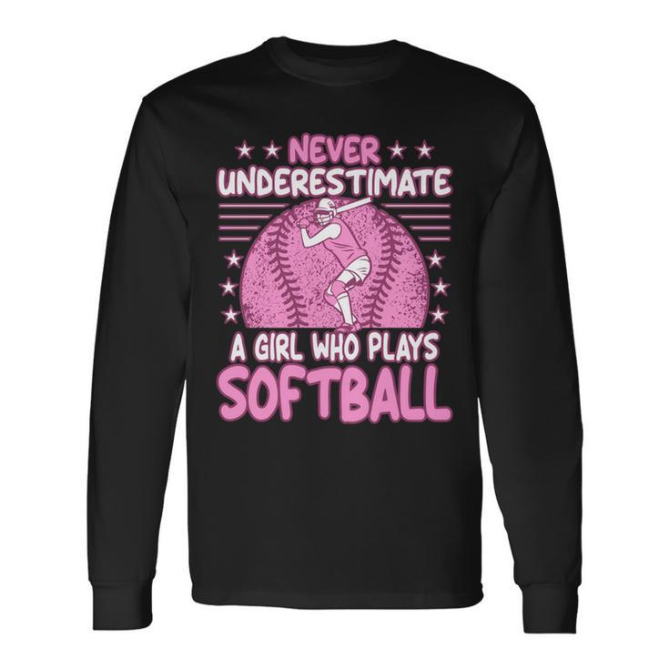 Never Underestimate A Girl Who Plays Softball Long Sleeve T-Shirt