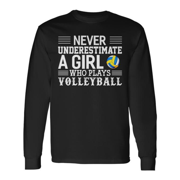 Never Underestimate A Girl Who Plays Volleyball Volleyball Long Sleeve T-Shirt T-Shirt