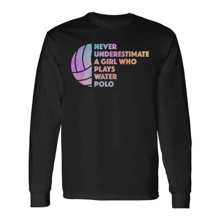 Never Underestimate A Girl Who Plays Water Polo Waterpolo Long Sleeve T-Shirt