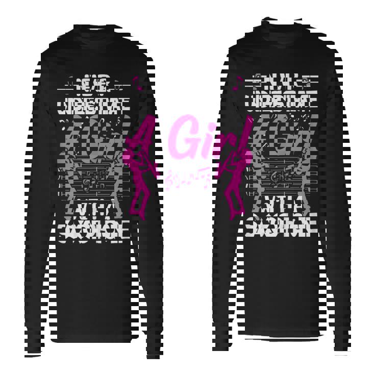Never Underestimate A Girl With A Saxophone Saxaphone Player Long Sleeve T-Shirt