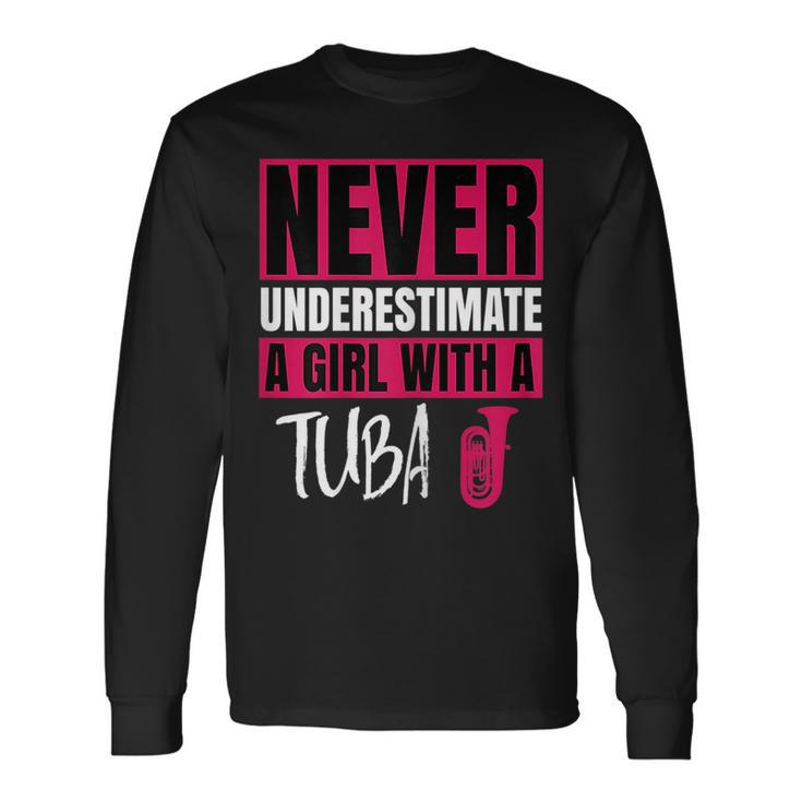 Never Underestimate A Girl With A Tuba Long Sleeve T-Shirt