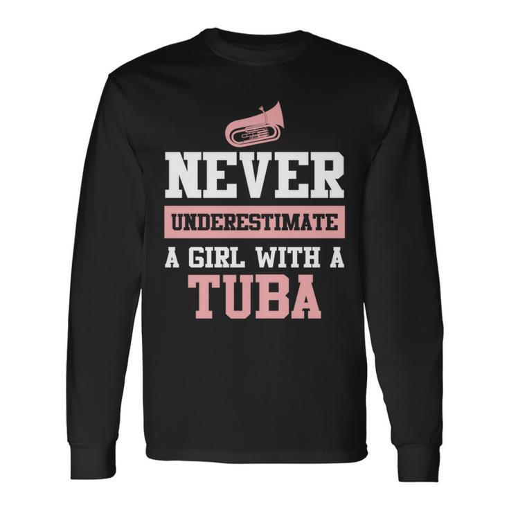 Never Underestimate A Girl With A Tuba Tuba Long Sleeve T-Shirt