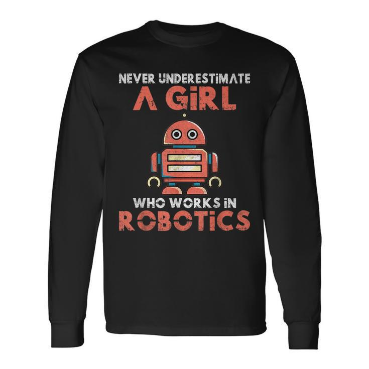 Never Underestimate A Girl Who Works In Robotics Long Sleeve T-Shirt