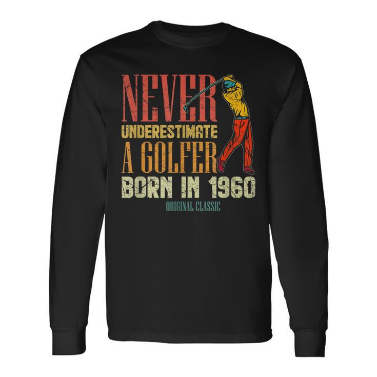 Never Underestimate Golfer Born In 1960 60 Years Old Long Sleeve T-Shirt