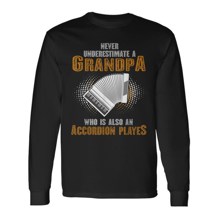 Never Underestimate Grandpa Who Is Also A Accordion Player Long Sleeve T-Shirt
