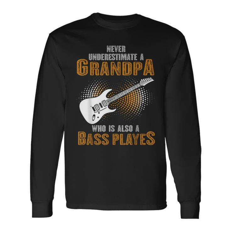 Never Underestimate Grandpa Who Is Also A Bass Player Long Sleeve T-Shirt